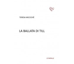 La ballata di Till di Teresa Miccichè,  2017,  Edizioni Le Farfalle