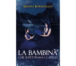 La bambina che si pettinava i capelli di Milena Barbagallo,  2021,  Youcanprint