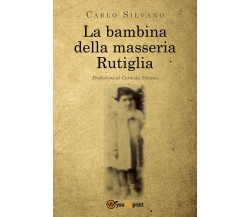 La bambina della masseria Rutiglia	 di Carlo Silvano,  2020,  Youcanprint