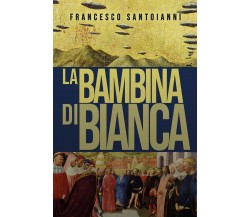 La bambina di Bianca di Francesco Santoianni,  2021,  Youcanprint