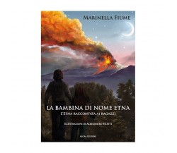 La bambina di nome Etna. L’Etna raccontata ai ragazzi di Marinella Fiume, 2023