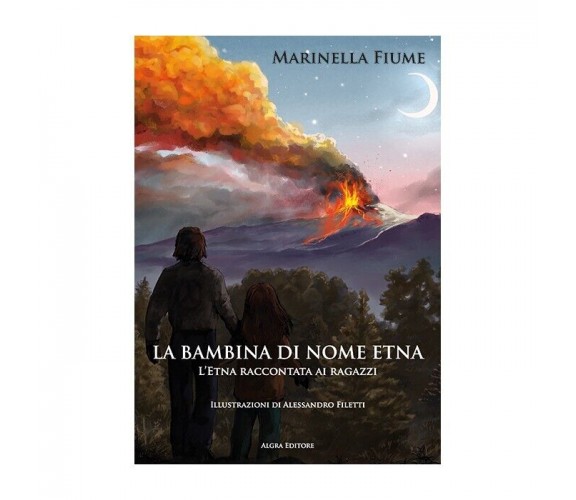 La bambina di nome Etna. L’Etna raccontata ai ragazzi di Marinella Fiume, 2023