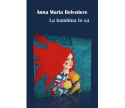 La bambina lo sa di Anna Maria Belvedere,  2020,  Youcanprint