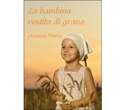 La bambina vestita di grano	 di Antonio Pierro,  2015,  Youcanprint