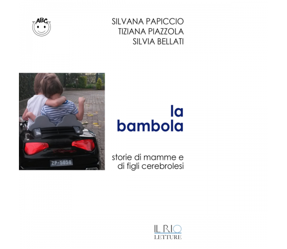 La bambola. Storie di mamme e di figli cerebrolesi di Silvana Papiccio - il rio