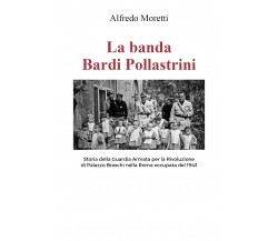 La banda Bardi Pollastrini di Alfredo Moretti,  2021,  Youcanprint