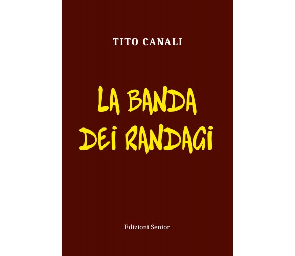 La banda dei randagi di Tito Canali,  2021,  Youcanprint