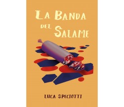 La banda del salame di Luca Speciotti,  2021,  Youcanprint