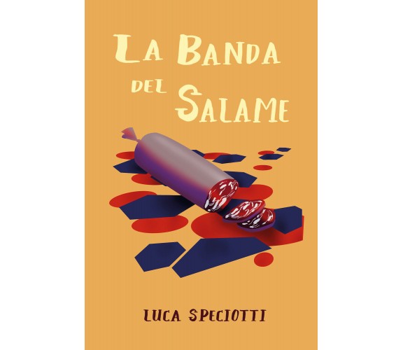 La banda del salame di Luca Speciotti,  2021,  Youcanprint