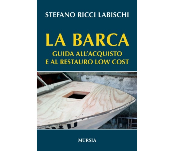 La barca: Guida all’acquisto e al restauro low cost -Stefano Ricci Labischi-2017