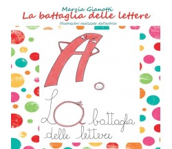 La battaglia delle lettere	 di Marzia Gianotti,  2016,  Youcanprint