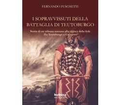 La battaglia di Teutoburgo	 di Fernando Fuschetti,  2018,  Kubera Edizioni