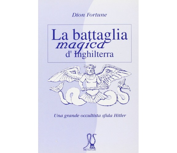 La battaglia magica d Inghilterra - Dion Fortune - tre editore, 2004