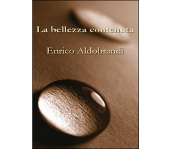 La bellezza contenuta	 di Enrico Aldobrandi,  2015,  Youcanprint