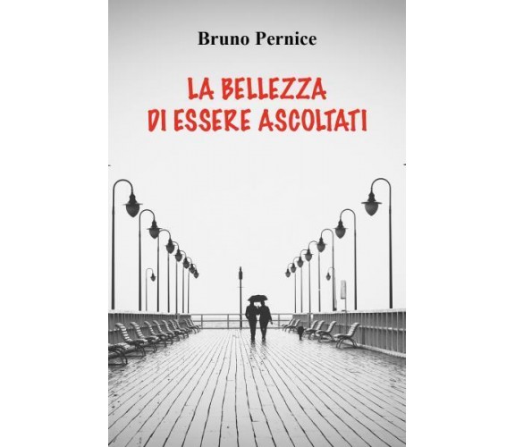 La bellezza di essere ascoltati di Bruno Pernice,  2022,  Youcanprint