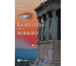 La bellezza di un sorriso di Pietro Romano,  2017,  Youcanprint