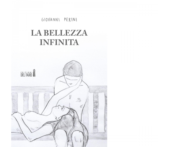 La bellezza infinita di Perini Giovanni - Edizioni Del Faro, 2017