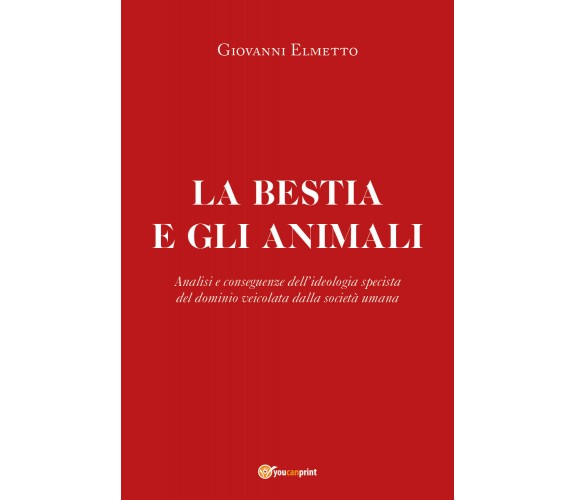 La bestia e gli animali. Analisi e conseguenze dell’ideologia specista del domin