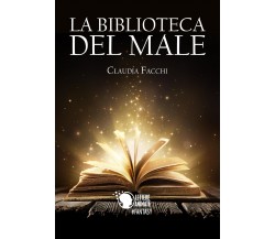 La biblioteca del male	 di Claudia Facchi,  2017,  Lettere Animate Editore