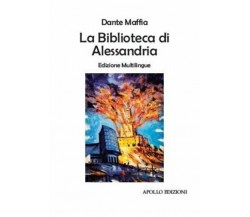 La biblioteca di Alessandria. Ediz. multilingue di Dante Maffia, 2020, Apollo