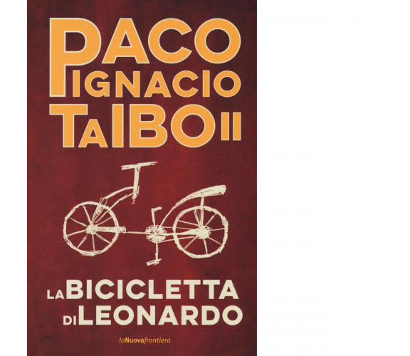 La bicicletta di Leonardo di Paco Ignacio II Taibo - la nuova frontiera, 2016