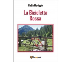 La bicicletta rossa	 di Nadia Meriggio,  2015,  Youcanprint