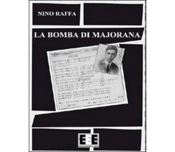 La bomba di Majorana	 di Antonino Raffa,  2013,  Eee-edizioni Esordienti