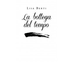 La bottega del tempo	 di Lisa Berti,  2020,  Youcanprint