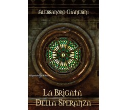 La brigata della speranza	 di Alessandro Gianesini,  2018,  Gilgamesh Edizioni