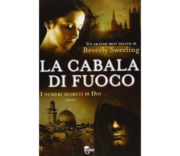  La cabala di fuoco. I numeri segreti di Dio - Beverly Swerling - Tre60,2013 - A