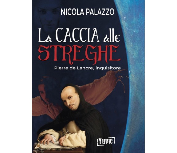 La caccia alle streghe. Pierre de Lancre, inquisitore - Nicola Palazzo - 2021