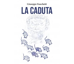 La caduta	 di Giuseppe Fraschetti,  2020,  Youcanprint