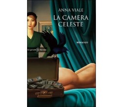 La camera celeste	 di Anna Viale,  2014,  Gilgamesh Edizioni