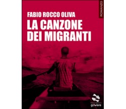 La canzone dei migranti	 di Fabio Rocco Oliva,  2016,  Goware