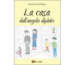 La casa dall’angolo dipinto	 di Antonia Occhilupo,  2014,  Youcanprint