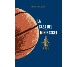 La casa del Minibasket. Giocatori tutti di Gianni Chiapparo,  2021,  Youcanprint