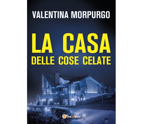 La casa delle cose celate di Valentina Morpurgo,  2021,  Youcanprint