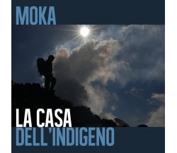 La casa dell’indigeno di Moka,  2017,  Youcanprint