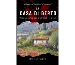 La casa di Berto: Thriller in tre atti e un post scriptum di Massimo Ruber,  202