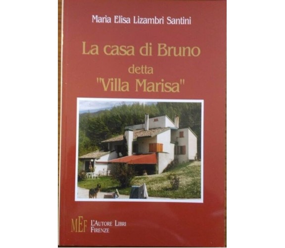 La casa di Bruno detta «villa Marisa» - M. Elisa Lizambri Santini,  2003,  