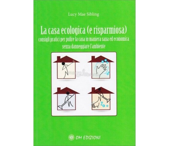 La casa ecologica (e risparmiosa, di Lucy Mae Sibling,  2019,  Om Edizioni - ER