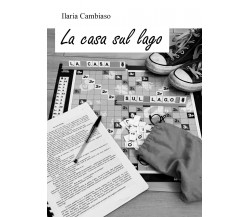 La casa sul lago di Ilaria Cambiaso,  2021,  Youcanprint