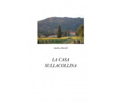 La casa sulla collina	 di Andrea Morelli,  2018,  Youcanprint