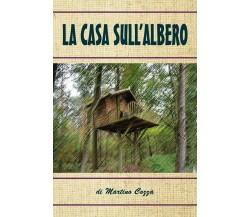 La casa sull’albero	 di Martino Cozza,  2019,  Youcanprint