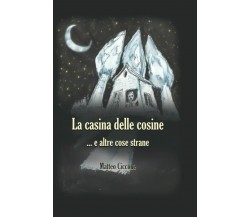 La casina delle cosine: ... e altre cose strane di Matteo Ciccone,  2021,  Indip