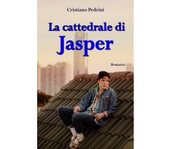 La cattedrale di Jasper	 di Cristiano Pedrini,  2018,  Youcanprint