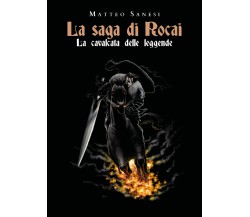 La cavalcata delle leggende. La saga di Rocai di Matteo Sanesi,  2021,  Youcanpr