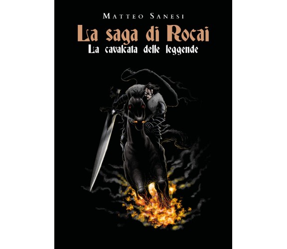 La cavalcata delle leggende. La saga di Rocai di Matteo Sanesi,  2021,  Youcanpr