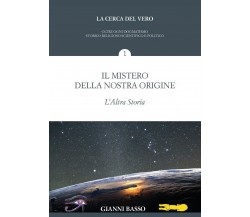 La cerca del vero 1 - Il mistero della nostra origine di Giovanni Basso,  2019, 