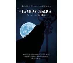 La chiave Magica & la Luna Blu	 di Rosalia Rossella Matanza,  2019,  Youcanprint